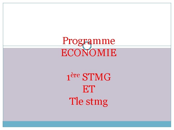 Programme ECONOMIE 1ère STMG ET Tle stmg 