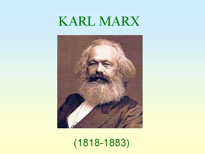 KARL MARX (1818 -1883) 