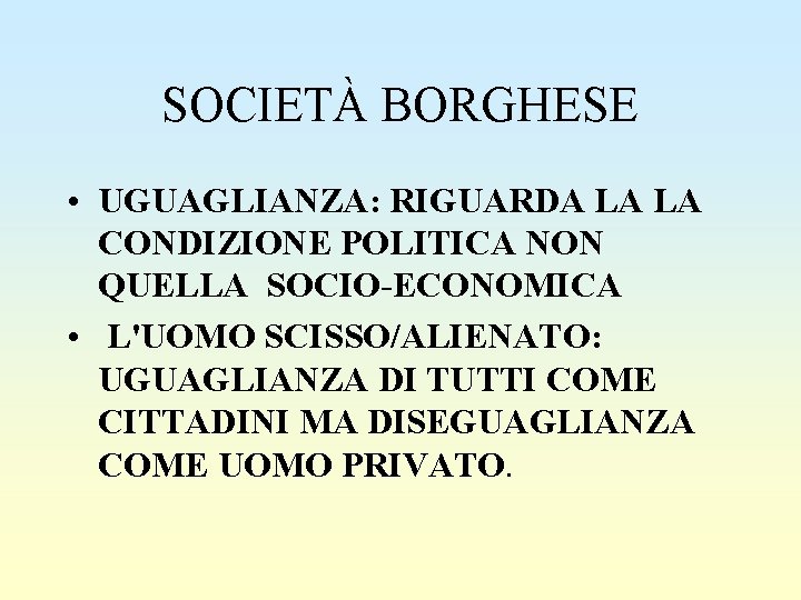 SOCIETÀ BORGHESE • UGUAGLIANZA: RIGUARDA LA LA CONDIZIONE POLITICA NON QUELLA SOCIO-ECONOMICA • L'UOMO