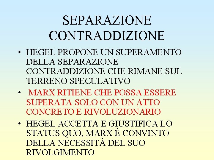 SEPARAZIONE CONTRADDIZIONE • HEGEL PROPONE UN SUPERAMENTO DELLA SEPARAZIONE CONTRADDIZIONE CHE RIMANE SUL TERRENO