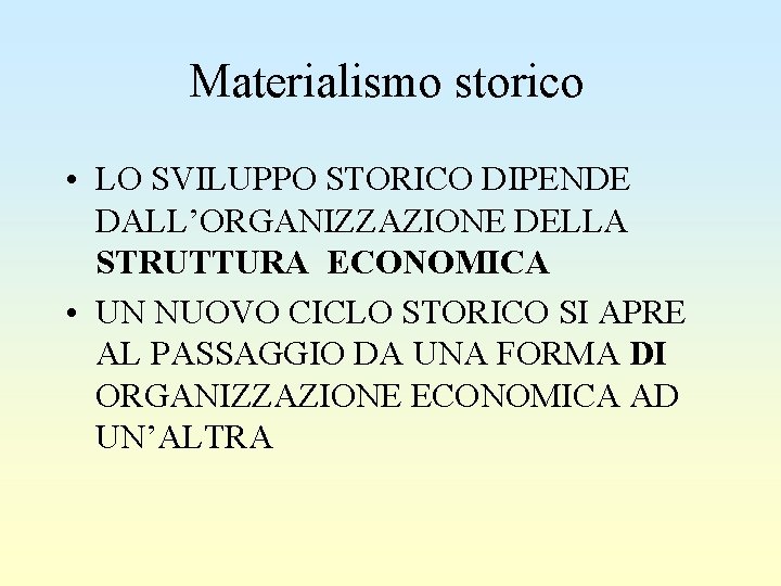 Materialismo storico • LO SVILUPPO STORICO DIPENDE DALL’ORGANIZZAZIONE DELLA STRUTTURA ECONOMICA • UN NUOVO