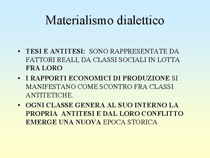 Materialismo dialettico • TESI E ANTITESI: SONO RAPPRESENTATE DA FATTORI REALI, DA CLASSI SOCIALI