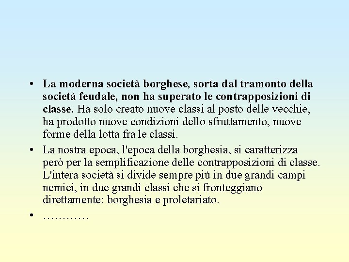  • La moderna società borghese, sorta dal tramonto della società feudale, non ha