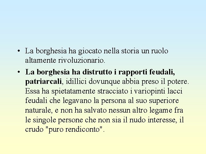  • La borghesia ha giocato nella storia un ruolo altamente rivoluzionario. • La