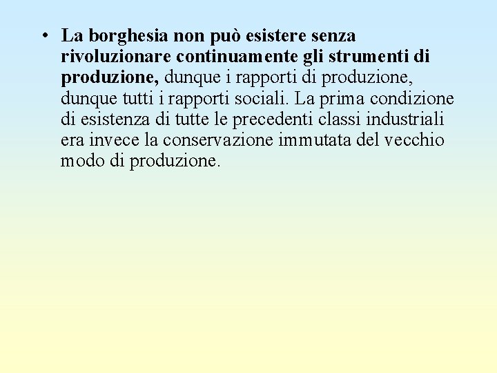  • La borghesia non può esistere senza rivoluzionare continuamente gli strumenti di produzione,