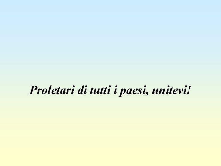 Proletari di tutti i paesi, unitevi! 