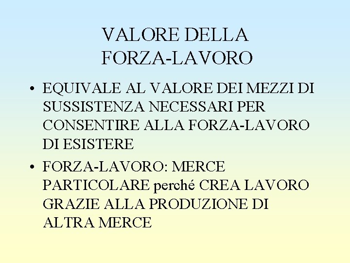 VALORE DELLA FORZA-LAVORO • EQUIVALE AL VALORE DEI MEZZI DI SUSSISTENZA NECESSARI PER CONSENTIRE