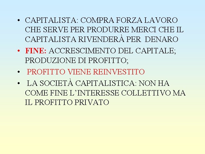  • CAPITALISTA: COMPRA FORZA LAVORO CHE SERVE PER PRODURRE MERCI CHE IL CAPITALISTA