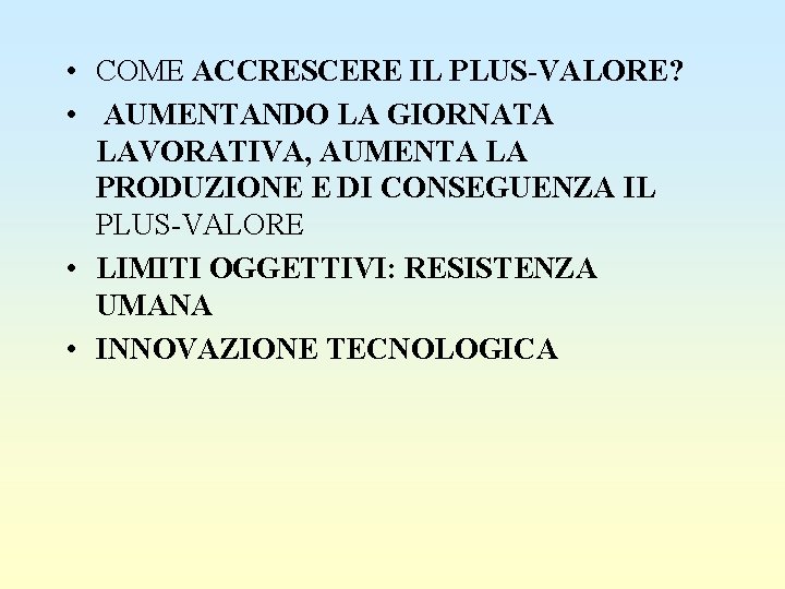  • COME ACCRESCERE IL PLUS-VALORE? • AUMENTANDO LA GIORNATA LAVORATIVA, AUMENTA LA PRODUZIONE