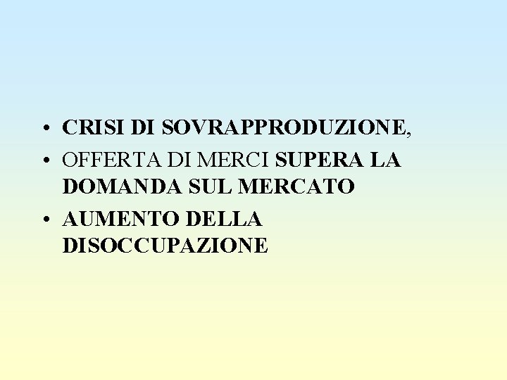  • CRISI DI SOVRAPPRODUZIONE, • OFFERTA DI MERCI SUPERA LA DOMANDA SUL MERCATO