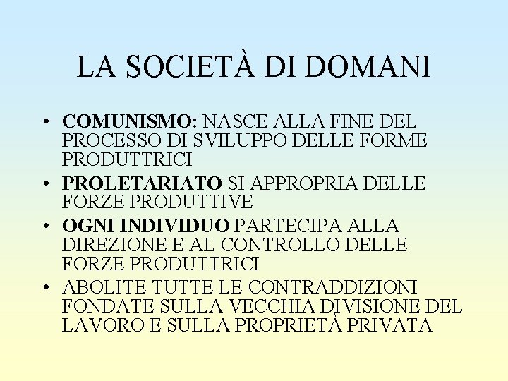 LA SOCIETÀ DI DOMANI • COMUNISMO: NASCE ALLA FINE DEL PROCESSO DI SVILUPPO DELLE