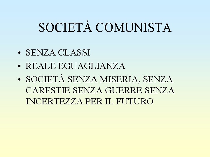 SOCIETÀ COMUNISTA • SENZA CLASSI • REALE EGUAGLIANZA • SOCIETÀ SENZA MISERIA, SENZA CARESTIE