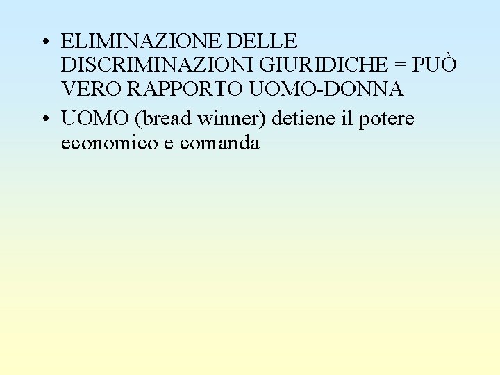  • ELIMINAZIONE DELLE DISCRIMINAZIONI GIURIDICHE = PUÒ VERO RAPPORTO UOMO-DONNA • UOMO (bread