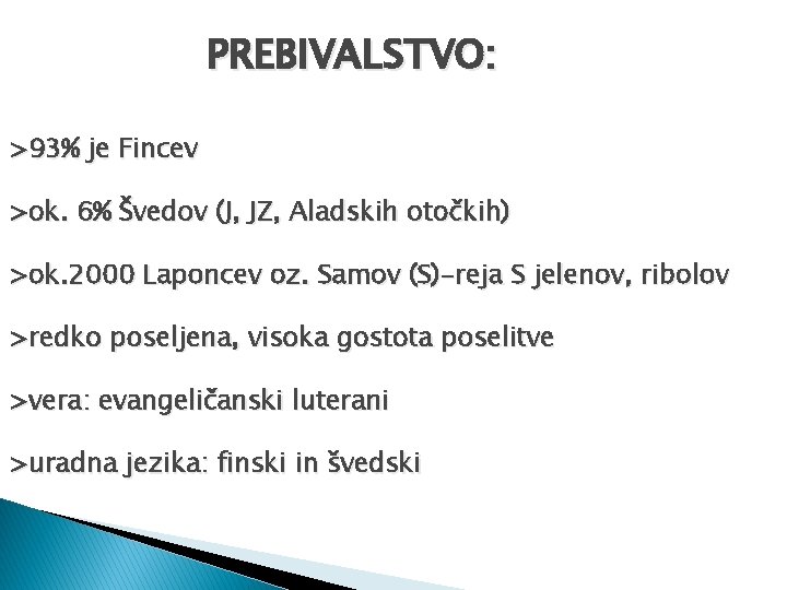 PREBIVALSTVO: >93% je Fincev >ok. 6% Švedov (J, JZ, Aladskih otočkih) >ok. 2000 Laponcev