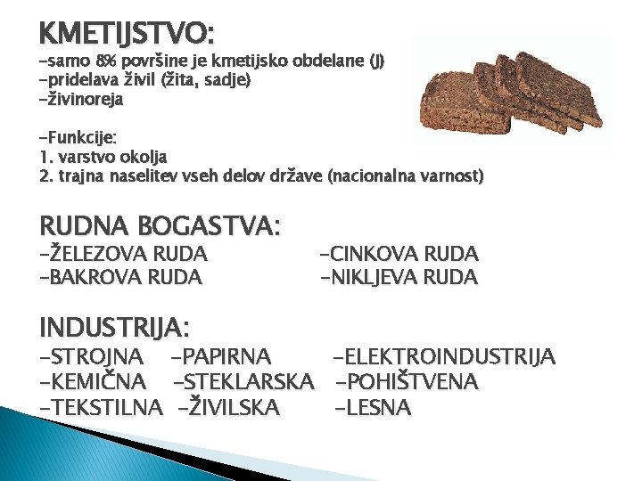 KMETIJSTVO: -samo 8% površine je kmetijsko obdelane (J) -pridelava živil (žita, sadje) -živinoreja -Funkcije: