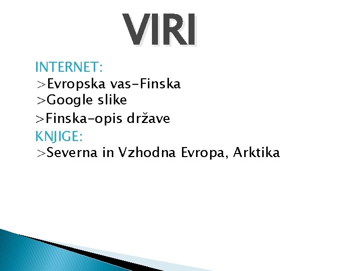 VIRI INTERNET: >Evropska vas-Finska >Google slike >Finska-opis države KNJIGE: >Severna in Vzhodna Evropa, Arktika