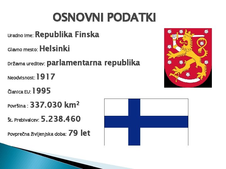 OSNOVNI PODATKI Uradno ime: Republika Finska Glavno mesto: Helsinki Državna ureditev: parlamentarna republika 1917