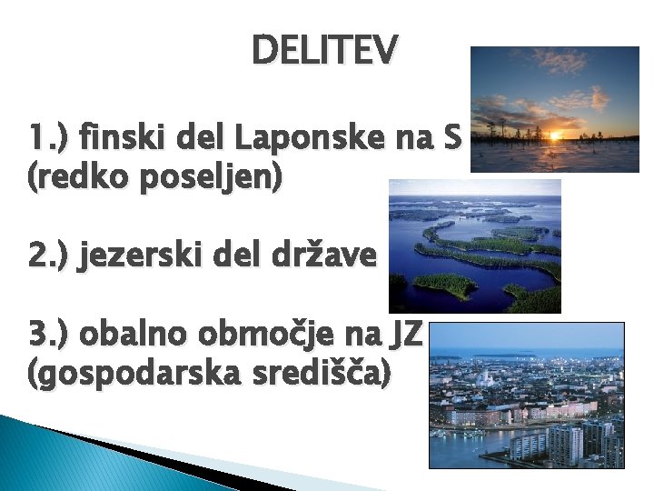 DELITEV 1. ) finski del Laponske na S (redko poseljen) 2. ) jezerski del