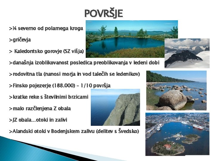 POVRŠJE >¼ severno od polarnega kroga >gričevja > Kaledontsko gorovje (SZ višja) >današnja izoblikovanost