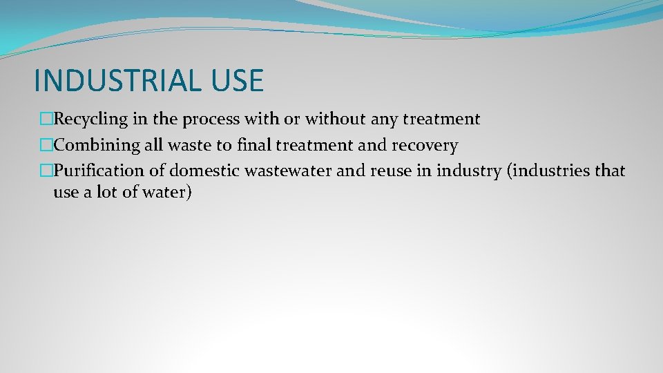 INDUSTRIAL USE �Recycling in the process with or without any treatment �Combining all waste