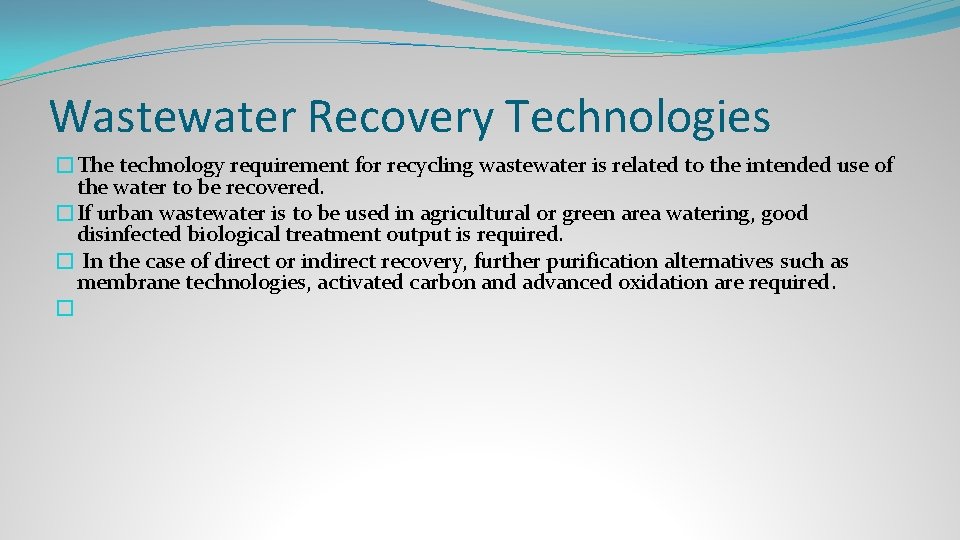 Wastewater Recovery Technologies �The technology requirement for recycling wastewater is related to the intended