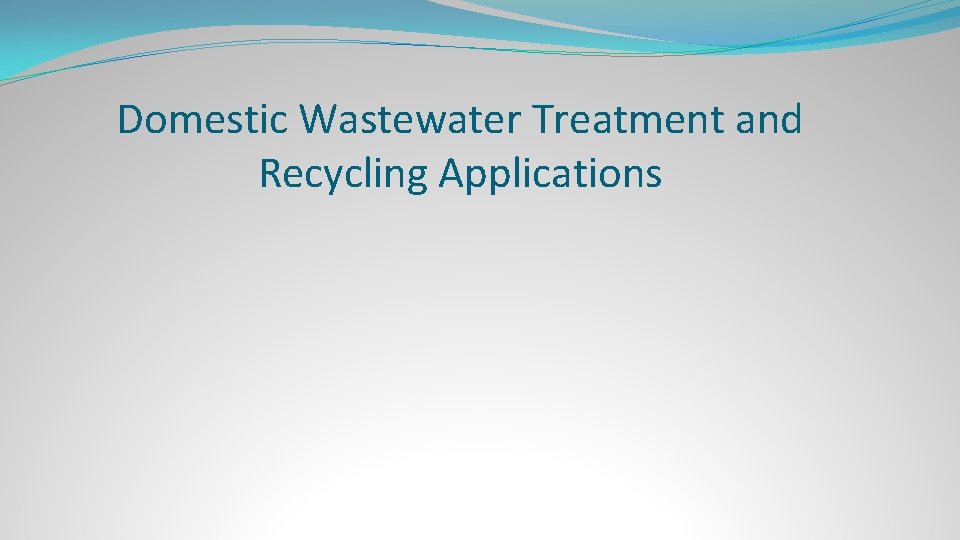 Domestic Wastewater Treatment and Recycling Applications 