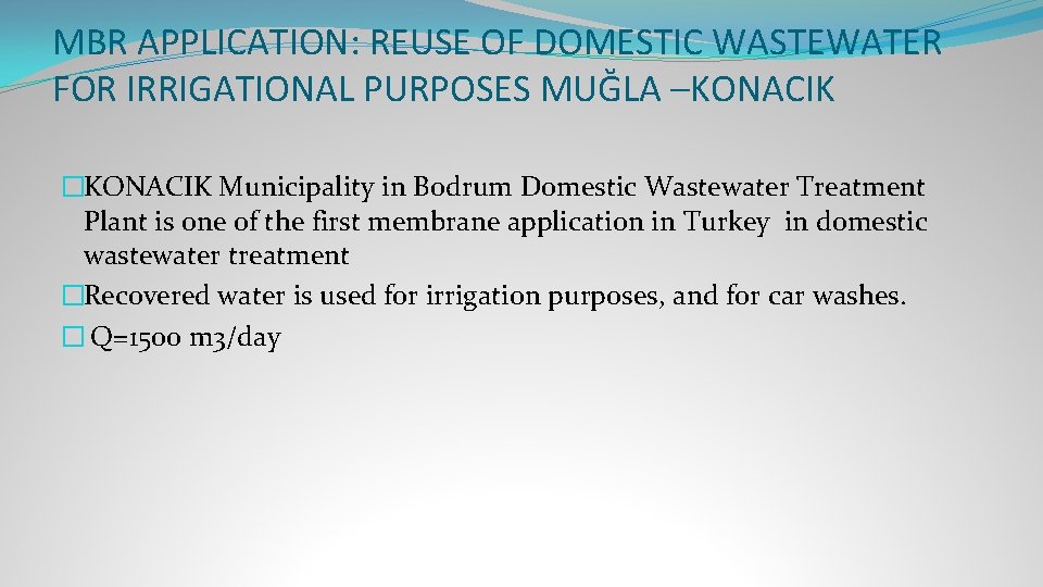 MBR APPLICATION: REUSE OF DOMESTIC WASTEWATER FOR IRRIGATIONAL PURPOSES MUĞLA –KONACIK �KONACIK Municipality in