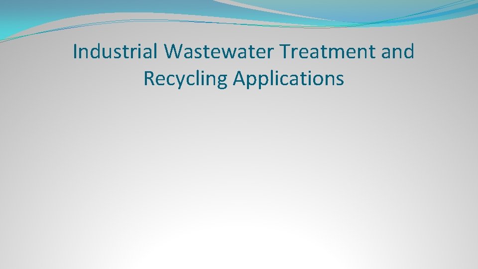 Industrial Wastewater Treatment and Recycling Applications 