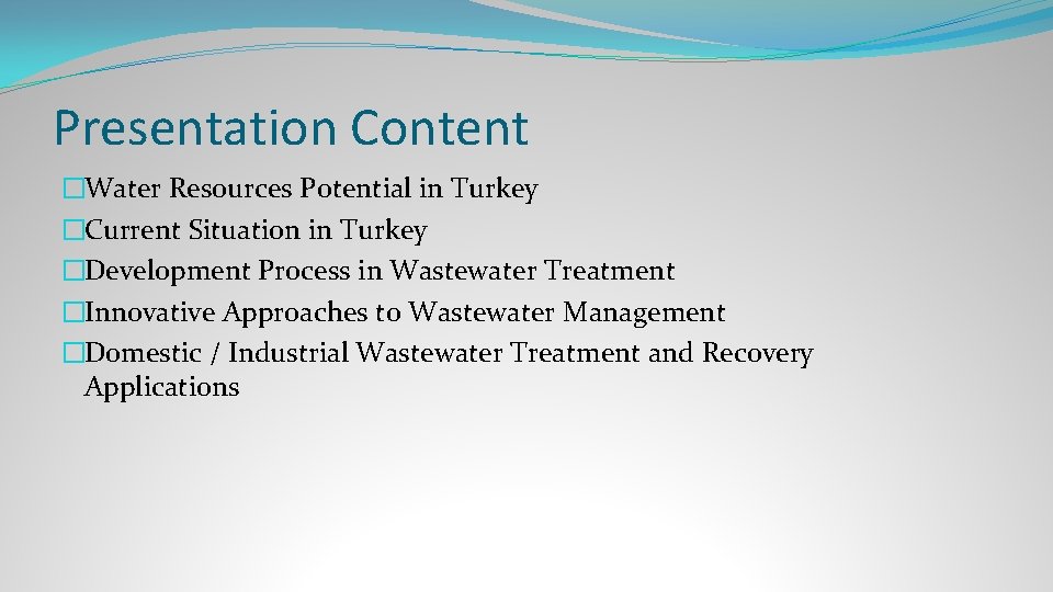 Presentation Content �Water Resources Potential in Turkey �Current Situation in Turkey �Development Process in