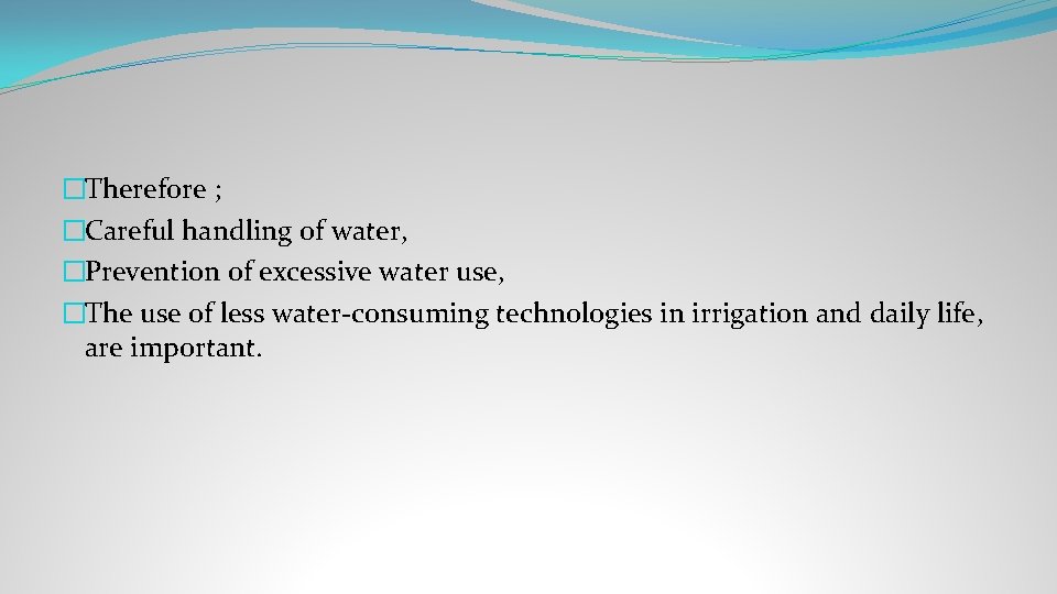 �Therefore ; �Careful handling of water, �Prevention of excessive water use, �The use of