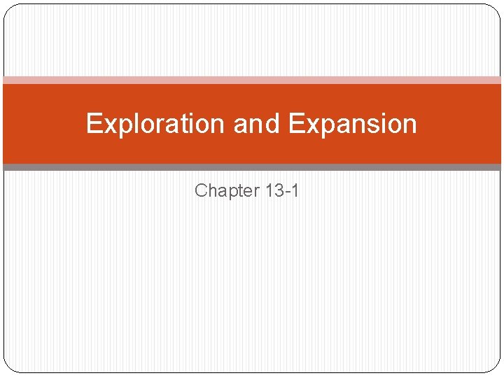 Exploration and Expansion Chapter 13 -1 
