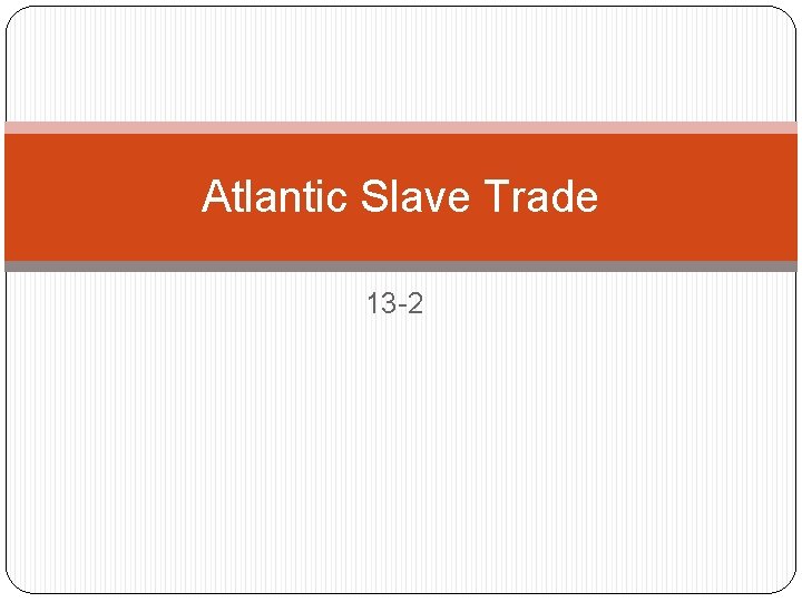 Atlantic Slave Trade 13 -2 