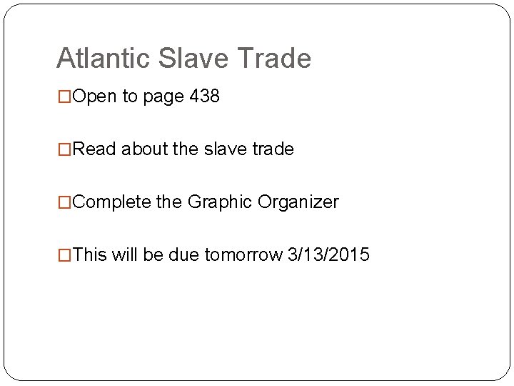 Atlantic Slave Trade �Open to page 438 �Read about the slave trade �Complete the