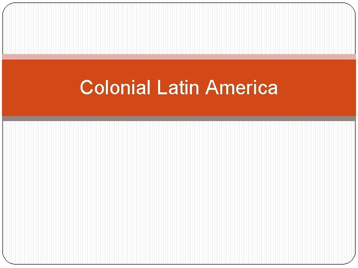Colonial Latin America 