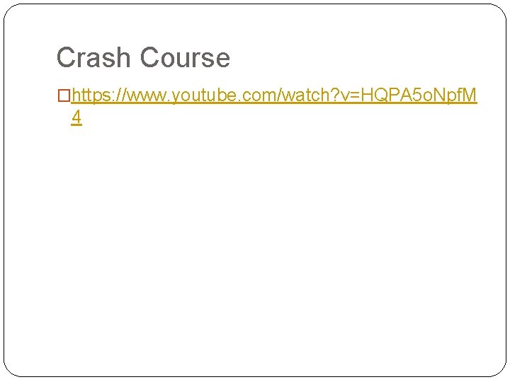Crash Course �https: //www. youtube. com/watch? v=HQPA 5 o. Npf. M 4 