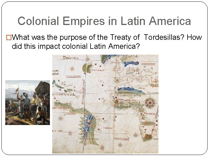 Colonial Empires in Latin America �What was the purpose of the Treaty of Tordesillas?