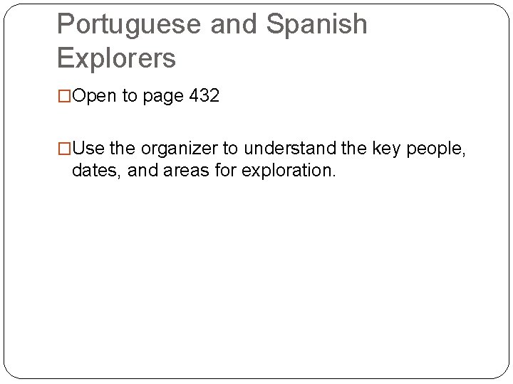 Portuguese and Spanish Explorers �Open to page 432 �Use the organizer to understand the