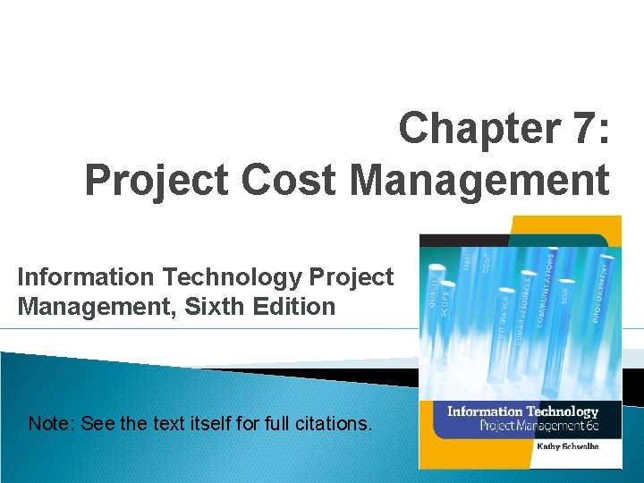 Chapter 7: Project Cost Management Information Technology Project Management, Sixth Edition Note: See the Chapter 7: Project Cost Management Information Technology Project Management, Sixth Edition Note: See the
