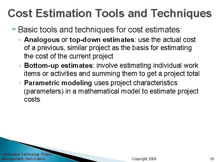 Cost Estimation Tools and Techniques Basic tools and techniques for cost estimates: ◦ Analogous Cost Estimation Tools and Techniques Basic tools and techniques for cost estimates: ◦ Analogous