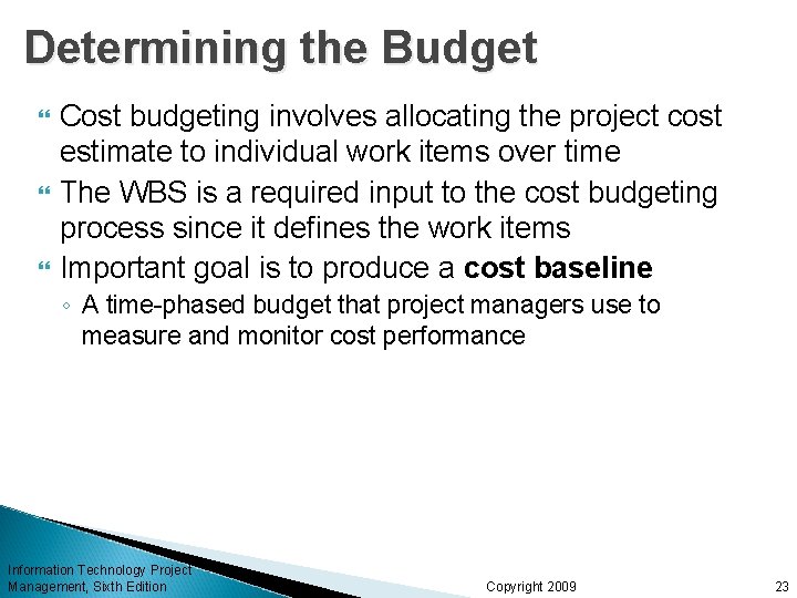 Determining the Budget Cost budgeting involves allocating the project cost estimate to individual work Determining the Budget Cost budgeting involves allocating the project cost estimate to individual work