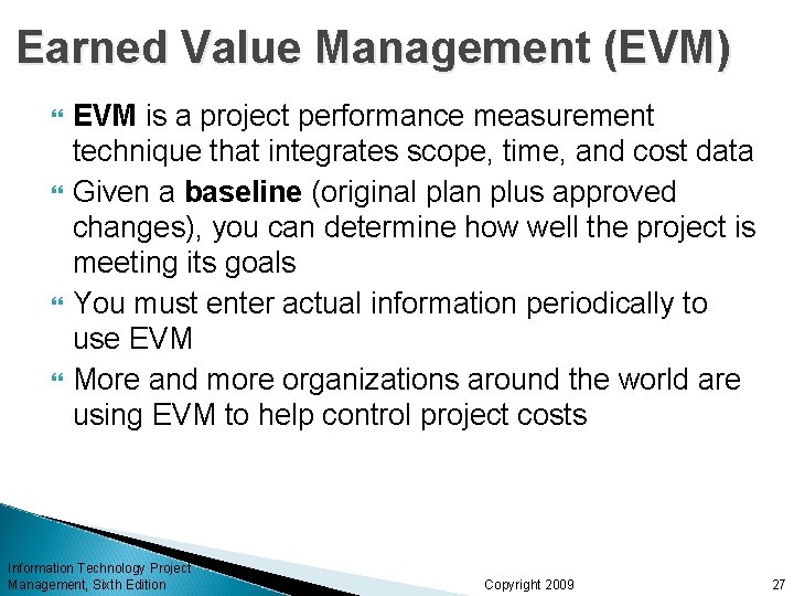 Earned Value Management (EVM) EVM is a project performance measurement technique that integrates scope, Earned Value Management (EVM) EVM is a project performance measurement technique that integrates scope,