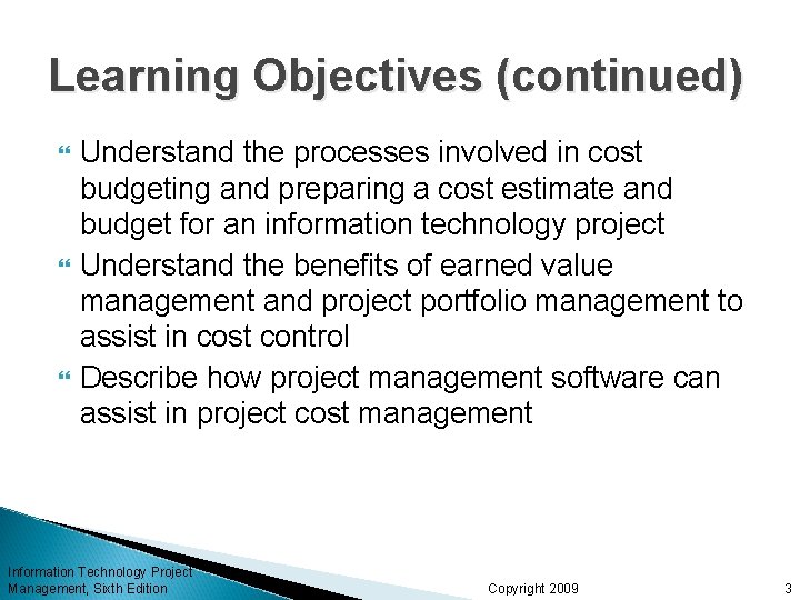 Learning Objectives (continued) Understand the processes involved in cost budgeting and preparing a cost Learning Objectives (continued) Understand the processes involved in cost budgeting and preparing a cost