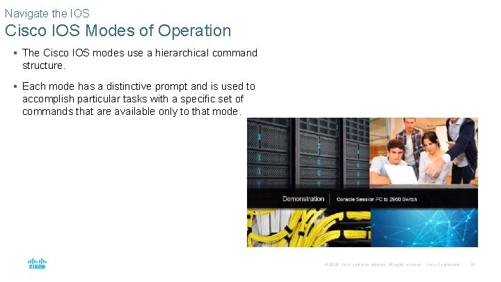 Navigate the IOS Cisco IOS Modes of Operation § The Cisco IOS modes use