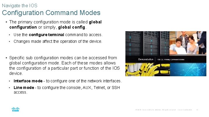 Navigate the IOS Configuration Command Modes § The primary configuration mode is called global