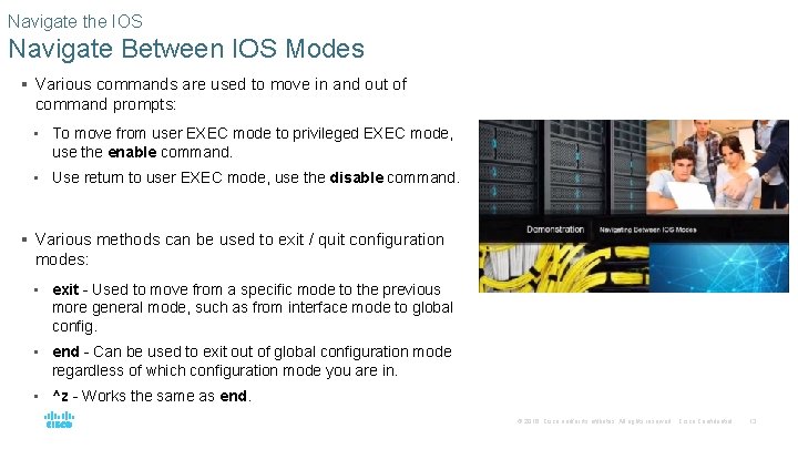 Navigate the IOS Navigate Between IOS Modes § Various commands are used to move