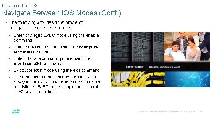 Navigate the IOS Navigate Between IOS Modes (Cont. ) § The following provides an