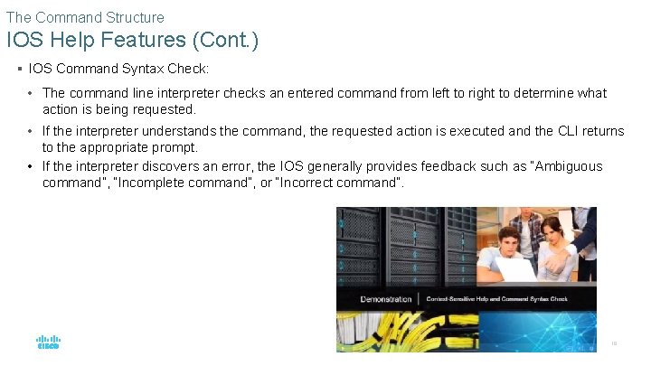 The Command Structure IOS Help Features (Cont. ) § IOS Command Syntax Check: •