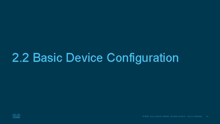 2. 2 Basic Device Configuration © 2016 Cisco and/or its affiliates. All rights reserved.