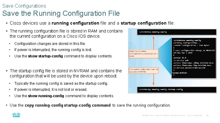 Save Configurations Save the Running Configuration File § Cisco devices use a running configuration