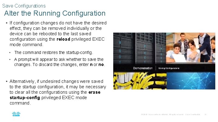 Save Configurations Alter the Running Configuration § If configuration changes do not have the